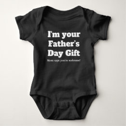 I'm your Father's Day gift mum says you're welcome Baby Bodysuit