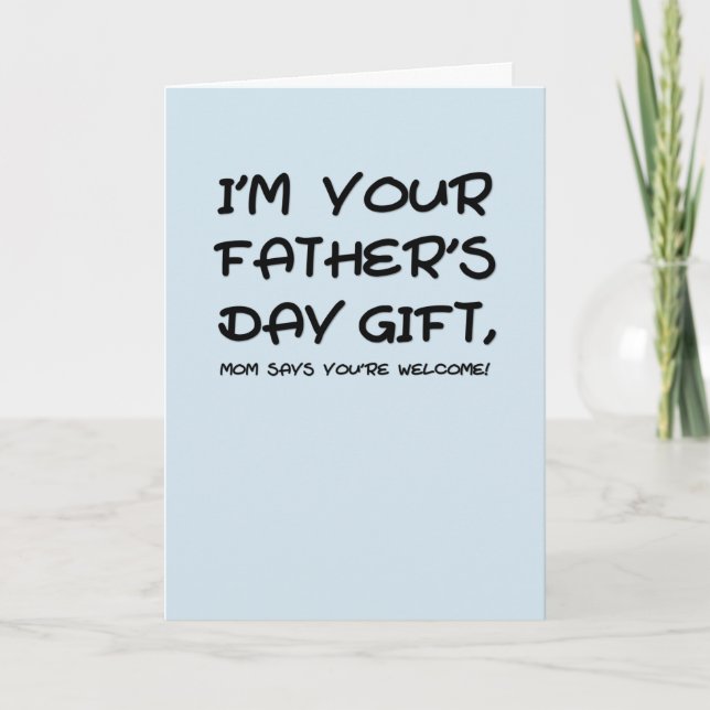 I'm your Father's Day gift mum says you're welcome Card (Front)