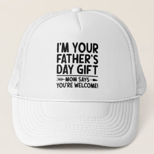 I'm Your Father's Day Gift Mum Says You're Welcome Trucker Hat