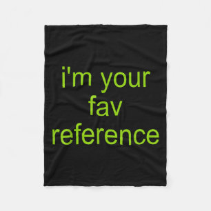 Im Your Fav Reference Funny Quote  Fleece Blanket