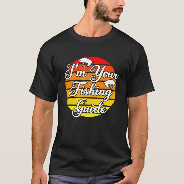 I'm Your Fishing Guide 2 T-Shirt (Front)