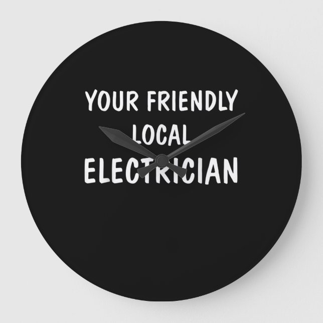I'm Your Friendly Local Electrician Gift Large Clock (Front)