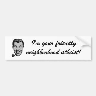 I'm your friendly neighbourhood atheist! bumper sticker