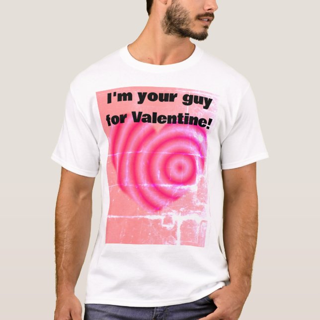 I'm your guy for Valentine  T-Shirt (Front)