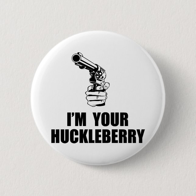 I'm Your Huckleberry 6 Cm Round Badge (Front)