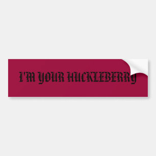 I'M YOUR HUCKLEBERRY BUMPER STICKER
