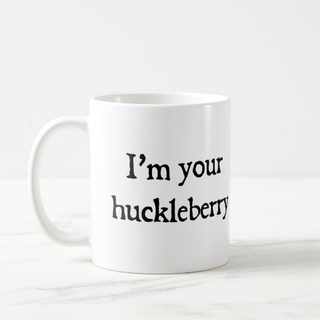 I'm your huckleberry coffee mug (Left)