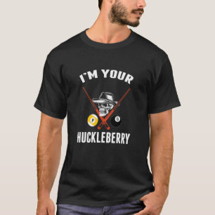 IM Your Huckleberry Funny Cool Billiards Pool Play T-Shirt