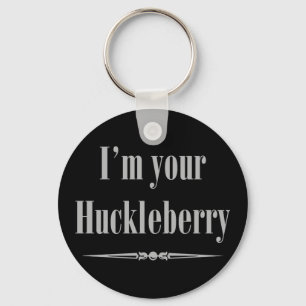 I'm your Huckleberry Key Ring