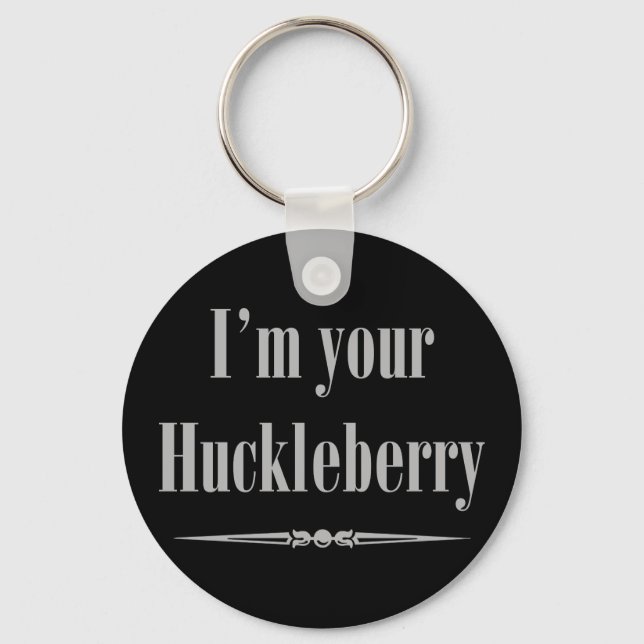 I'm your Huckleberry Key Ring (Front)
