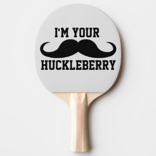 I'M YOUR HUCKLEBERRY PING PONG PADDLE