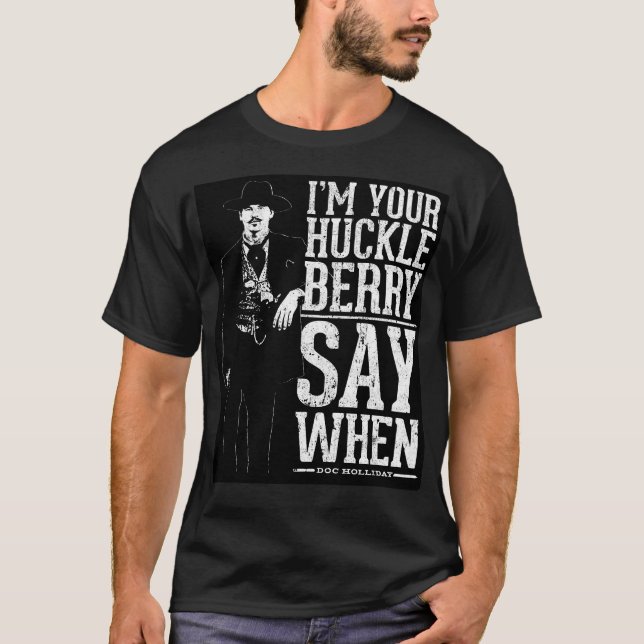 I'M Your Huckleberry - Say When T-Shirt (Front)