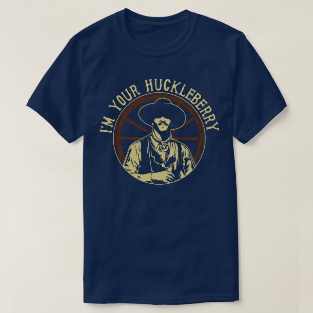 Im Your Huckleberry T-Shirt (Design Front)