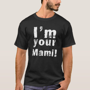 I'm Your Mami Mum Mama Funny Mother's Day T-Shirt