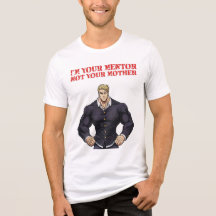 I'M YOUR MENTOR , NOT YOUR MOTHER