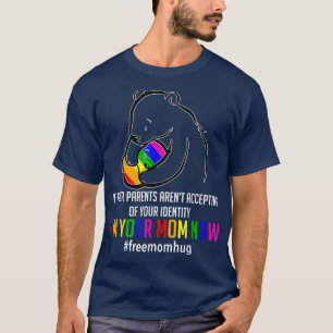 I'm Your Mom Now LGBT Free Hugs Support Pride Mom T-Shirt