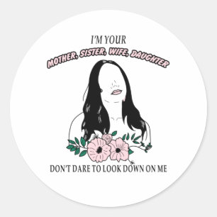 I'M YOUR MOTHER, SISTER, WIFE, DAUGHTER CLASSIC ROUND STICKER
