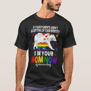 I'm Your Mum Now Bear Free Mum Hugs Lgbt Gay Pride T-Shirt