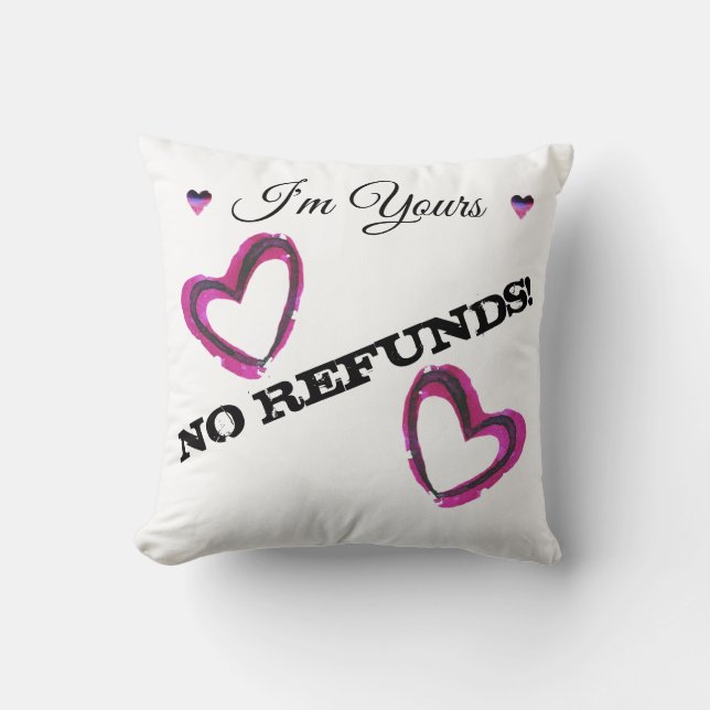 I'm Yours, NO REFUNDS! Cushion (Front)