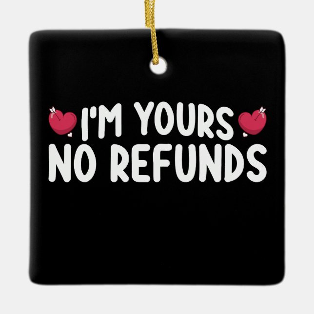 I'm Yours No Refunds Funny Couples Ceramic Ornament (Front)
