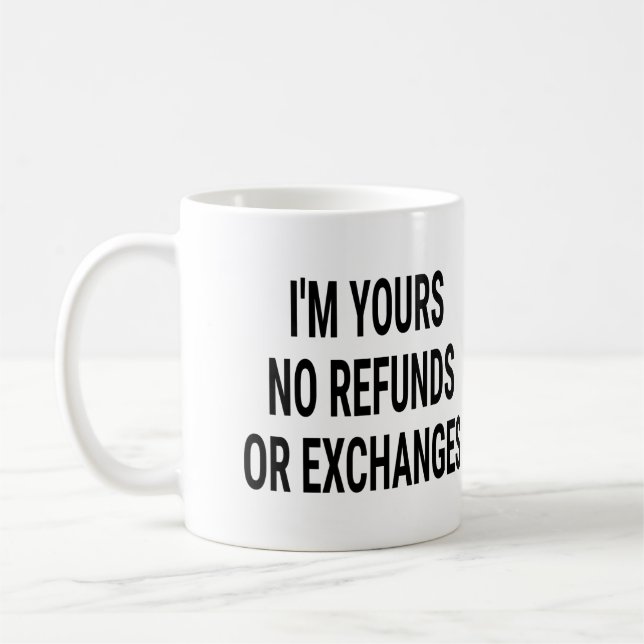 I'm Yours No Refunds or Exchanges Coffee Mug (Left)