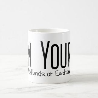 I'm Yours No Refunds Or Exchanges Coffee Mug