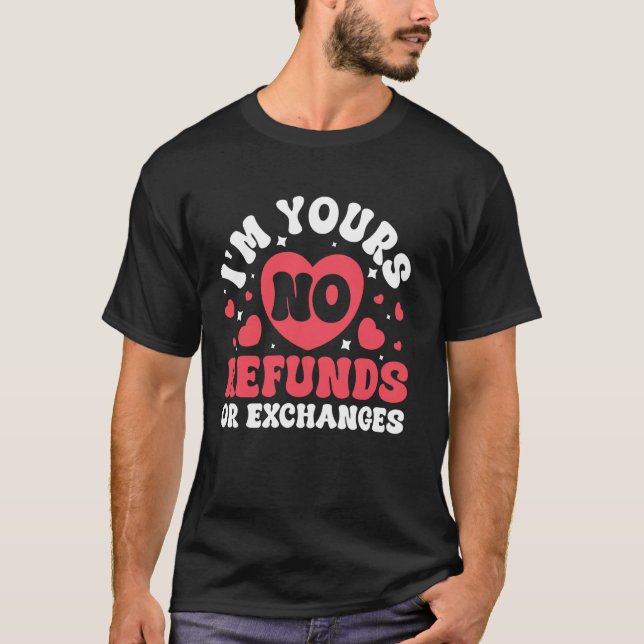 I'm Yours No Refunds Or Exchanges T-Shirt (Front)