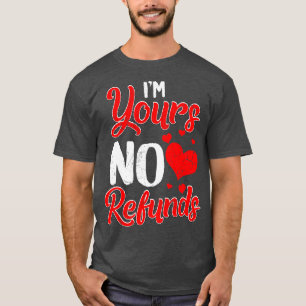 Im Yours No Refunds Relationship Funny Humour Sayi T-Shirt