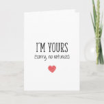 I'm Yours No Refunds, Valentine's Day, Anniversary Card<br><div class="desc">I'm yours (sorry,  no refunds)</div>