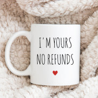 I'm Yours No Refunds Valentine's Day Gift