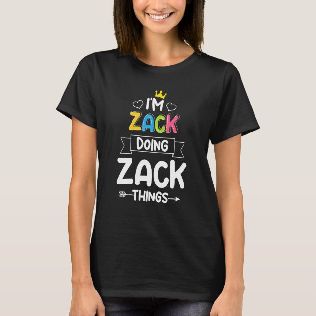 I'm Zack Doing Zack Things  Birthday Dude First Na T-Shirt (Front)
