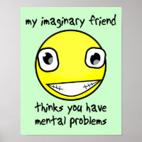 Imaginary Friend Mental Problems Funny Poster Sign