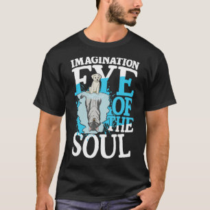 Imagination Eye Of The Soul for a Dreamer optimist T-Shirt
