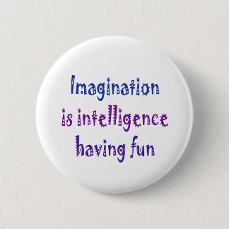 Imagination is intelligence having fun. 6 cm round badge
