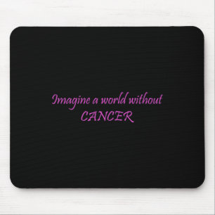 Imagine a World Without Cancer 1 Mouse Pad