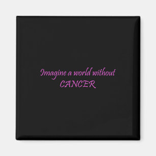 Imagine A World Without Cancer World Cancer Day Magnet