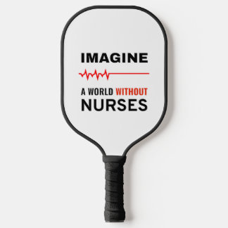 Imagine A World WIthout Nurses Pickleball Paddle