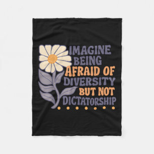 Imagine Being Afraid Of Diversity But Not Dictator Fleece Blanket