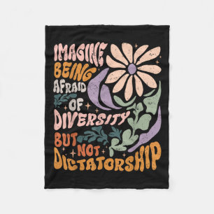 Imagine Being Afraid Of Diversity But Not Dictator Fleece Blanket