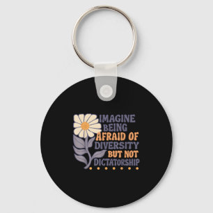 Imagine Being Afraid Of Diversity But Not Dictator Key Ring
