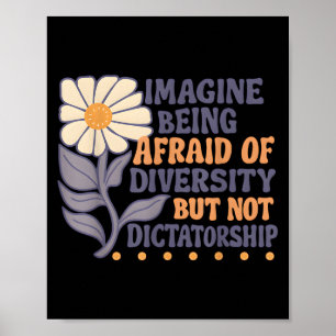 Imagine Being Afraid Of Diversity But Not Dictator Poster