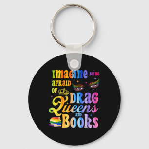 Imagine Being Afraid Of Drag Queens And Books Lgbt Key Ring