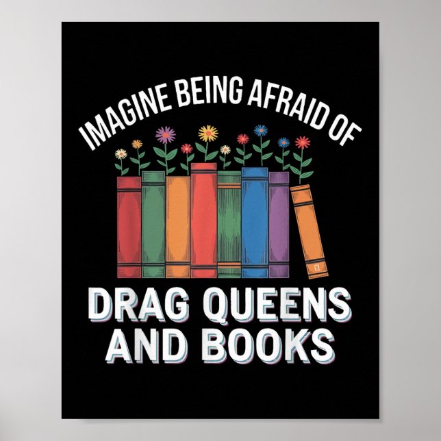 Imagine Being Afraid Of Drag Queens And Books  Poster (Front)