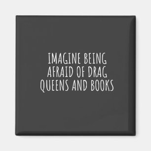 Imagine Being Afraid of Drag Queers, and Books Magnet