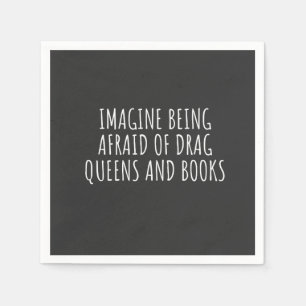 Imagine Being Afraid of Drag Queers, and Books Napkin