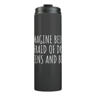 Imagine Being Afraid of Drag Queers, and Books Thermal Tumbler