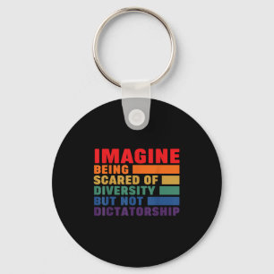 Imagine Being Ed Of Diversity But Not Dictatorship Key Ring