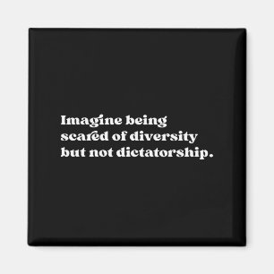 Imagine Being Ed Of Diversity But Not Dictatorship Magnet