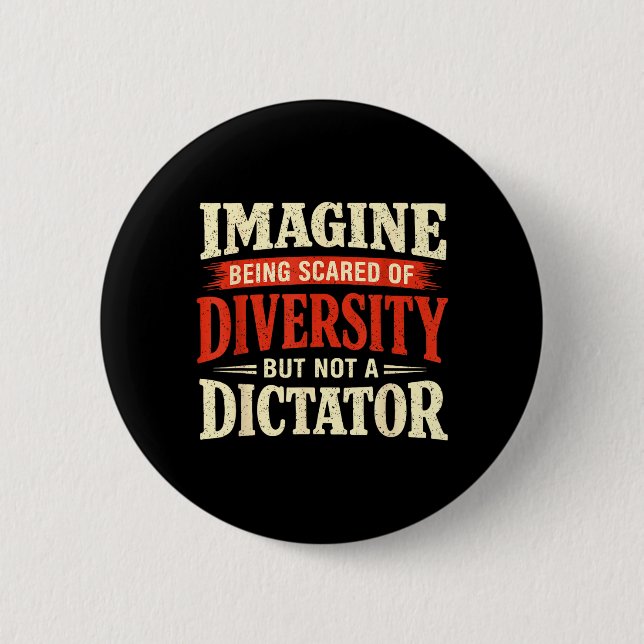 Imagine Being Scared of Diversity But Not 6 Cm Round Badge (Front)