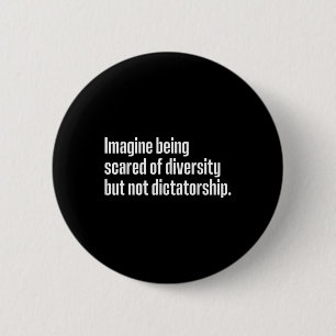 Imagine Being Scared Of Diversity But Not Dictator 6 Cm Round Badge